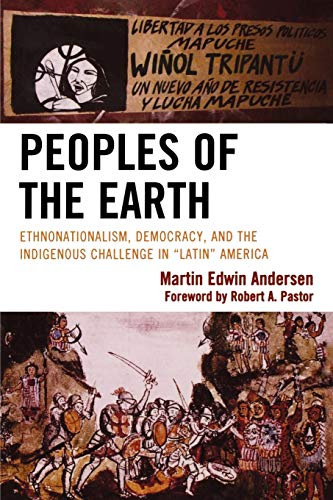 9780739143926: Peoples of the Earth: Ethnonationalism, Democracy, and the Indigenous Challenge in 'Latin' America