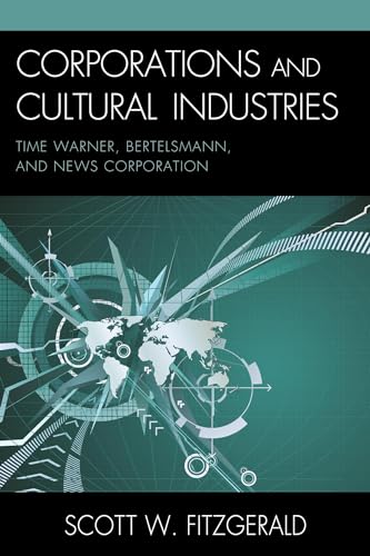 9780739144046: Corporations and Cultural Industries: Time Warner, Bertelsmann, and News Corporation (Critical Media Studies)