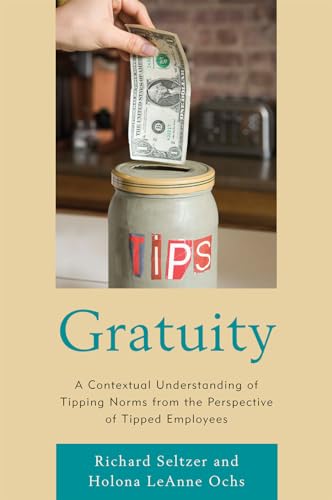 Gratuity: A Contextual Understanding of Tipping Norms from the Perspective of Tipped Employees (9780739144237) by Richard Seltzer; Holona LeAnne Ochs