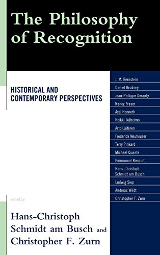 The Philosophy of Recognition : Historical and Contemporary Perspectives - Hans-Christoph Schmidt Am Busch