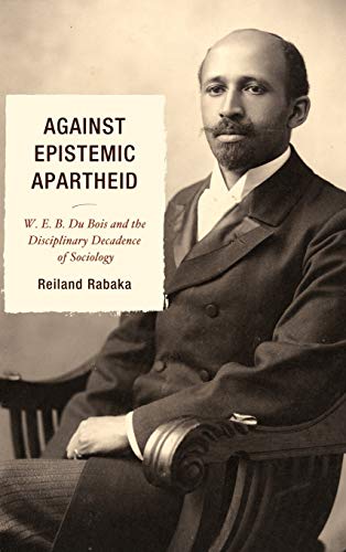 Imagen de archivo de Against Epistemic Apartheid WEB Du Bois and the Disciplinary Decadence of Sociology a la venta por PBShop.store US