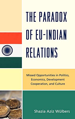 9780739148099: The Paradox of Eu-indian Relations: Missed Opportunities in Politics, Economics, Development Cooperation, and Culture
