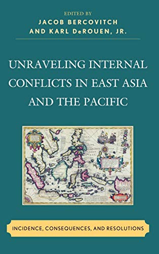 Stock image for Unraveling Internal Conflicts in East Asia and the Pacific: Incidence, Consequences, and Resolution Bercovitch, Jacob; DeRouen Jr., Karl; Bellamy, Paul; Cook, Alethia; Genet, Terry; Gordon, Susannah; Kemper, Barbara; Lall, Marie; Lounsbery, Marie Olson; Mller, Frida; Mortlock, Alice; Nara, Sugu; Newcombe, Claire; Simpson, Leah M. and Wallensteen, Peter for sale by Aragon Books Canada