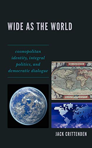 Stock image for Wide as the World: Cosmopolitan Identity, Integral Politics, and Democratic Dialogue for sale by Bookmans