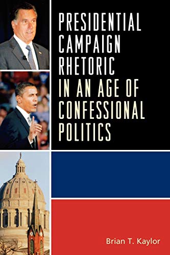 Stock image for Presidential Campaign Rhetoric in an Age of Confessional Politics (Lexington Studies in Political Communication) for sale by Decluttr