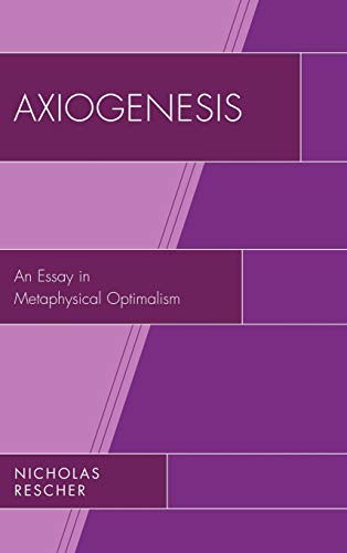 Axiogenesis: An Essay in Metaphysical Optimalism (9780739149324) by Rescher, Nicholas