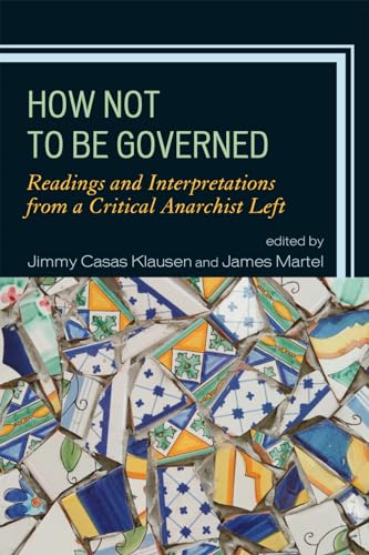 9780739150344: How Not to Be Governed: Readings and Interpretations from a Critical Anarchist Left