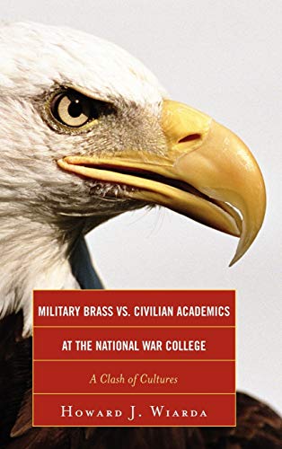 9780739150856: Military Brass vs. Civilian Academics at the National War College: A Clash of Cultures