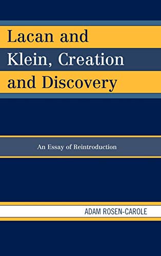 9780739164563: Lacan and Klein, Creation and Discovery: An Essay of Reintroduction
