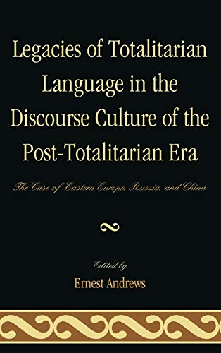 9780739164655: Legacies of Totalitarian Language in the Discourse Culture of the Post-Totalitarian Era: The Case of Eastern Europe, Russia, and China