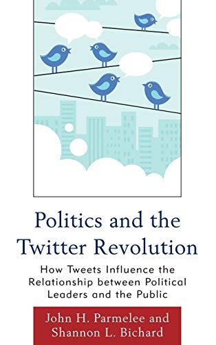 Beispielbild fr Politics and the Twitter Revolution : How Tweets Influence the Relationship Between Political Leaders and the Public zum Verkauf von Better World Books