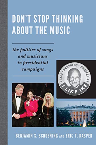 Imagen de archivo de Don't Stop Thinking About the Music: The Politics of Songs and Musicians in Presidential Campaigns a la venta por Chiron Media