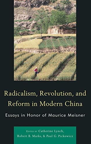 Radicalism, Revolution, and Reform in Modern China: Essays in Honor of Maurice Meisner (Asia World) - Lynch, Catherine, B. Marks Robert und G. Pickowicz Paul