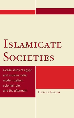 Stock image for Islamicate Societies: A Case Study of Egypt and Muslim India Modernization, Colonial Rule, and the Aftermath for sale by WorldofBooks