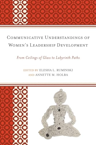 Stock image for Communicative Understandings of Women's Leadership Development: From Ceilings of Glass to Labyrinth Paths for sale by Revaluation Books