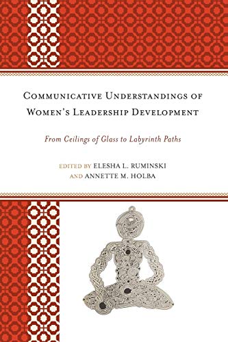 9780739166444: Communicative Understandings of Women's Leadership Development: From Ceilings of Glass to Labyrinth Paths
