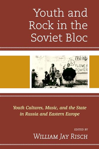 Stock image for Youth and Rock in the Soviet Bloc: Youth Cultures, Music, and the State in Russia and Eastern Europe for sale by Revaluation Books