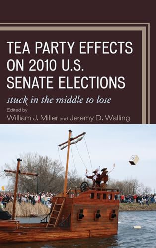 Imagen de archivo de Tea Party Effects on 2010 U.S. Senate Elections Stuck in the Middle to Lose a la venta por Michener & Rutledge Booksellers, Inc.