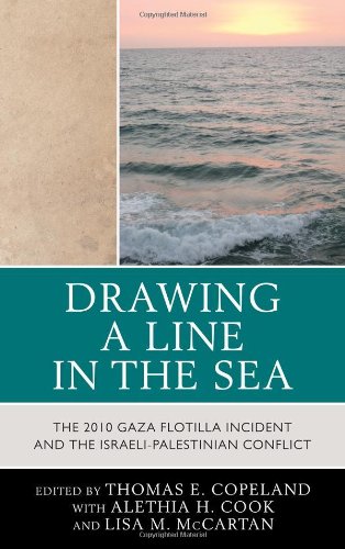 9780739167328: Drawing a Line in the Sea: The 2010 Gaza Flotilla Incident and the Israeli-Palestinian Conflict
