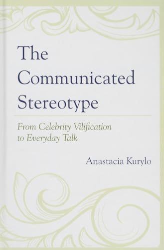 Beispielbild fr The Communicated Stereotype: From Celebrity Vilification to Everyday Talk zum Verkauf von Winged Monkey Books