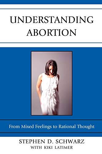 9780739167717: Understanding Abortion: From Mixed Feelings to Rational Thought: From Mixed Feelings to Rational Thought