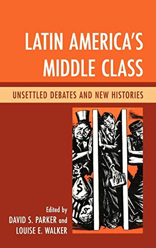 Stock image for Latin Americas Middle Class: Unsettled Debates and New Histories for sale by Michael Lyons