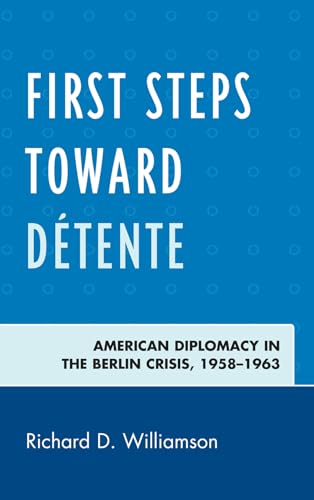 Imagen de archivo de First Steps Toward Detente American Diplomacy in the Berlin Crisis, 1958-1963 a la venta por Michener & Rutledge Booksellers, Inc.