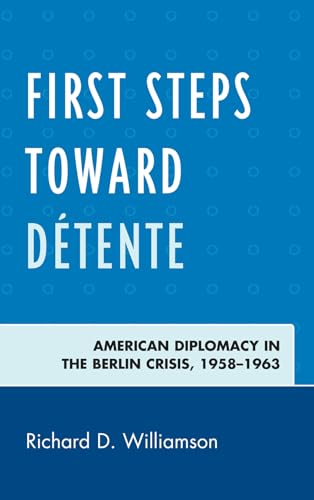 9780739168806: First Steps toward Dtente: American Diplomacy in the Berlin Crisis, 1958–1963