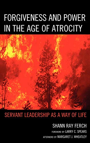 Beispielbild fr Forgiveness and Power in the Age of Atrocity: Servant Leadership as a Way of Life zum Verkauf von BooksRun