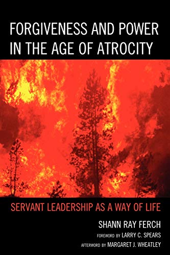 9780739169490: Forgiveness and Power in the Age of Atrocity: Servant Leadership As A Way Of Life