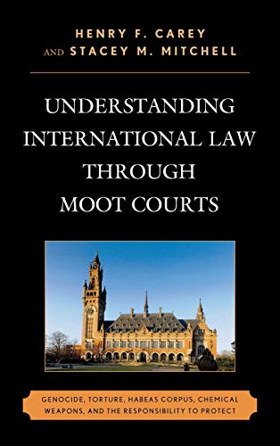 9780739170656: Understanding International Law Through Moot Courts: Genocide, Torture, Habeas Corpus, Chemical Weapons, and the Responsibility to Protect