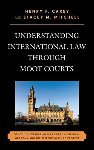 Stock image for Understanding International Law through Moot Courts: Genocide, Torture, Habeas Corpus, Chemical Weapons, and the Responsibility to Protect for sale by SGS Trading Inc