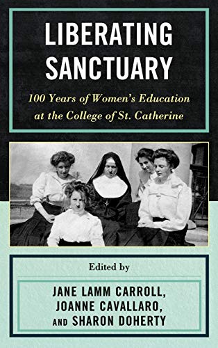 Stock image for Liberating Sanctuary: 100 Years of Women's Education at the College of St. Catherine for sale by SecondSale