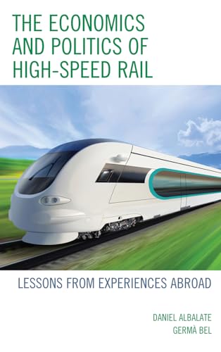 Beispielbild fr The Economics and Politics of High-Speed Rail : Lessons from Experiences Abroad zum Verkauf von Better World Books