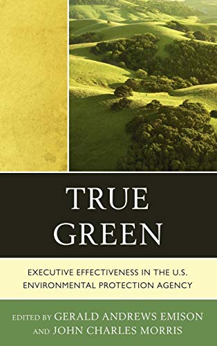 Stock image for True Green : Executive Effectiveness in the U. S. Environmental Protection Agency for sale by Better World Books
