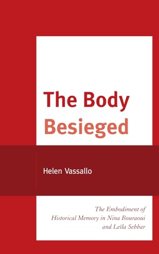 Imagen de archivo de The Body Besieged: The Embodiment of Historical Memory in Nina Bouraoui and Lela Sebbar (After the Empire: The Francophone World and Postcolonial France) a la venta por Michael Lyons