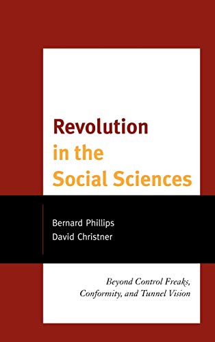 Imagen de archivo de Revolution in the Social Sciences: Beyond Control Freaks, Conformity, and Tunnel Vision a la venta por Michael Lyons