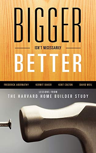 Stock image for Bigger Isnt Necessarily Better: Lessons from the Harvard Home Builder Study for sale by Michael Lyons
