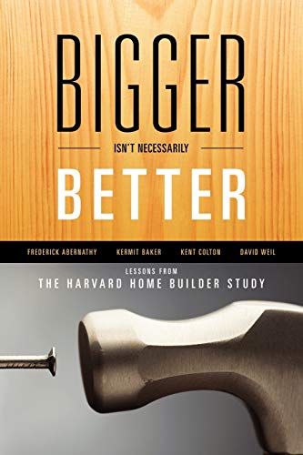 Beispielbild fr Bigger Isnt Necessarily Better: Lessons from the Harvard Home Builder Study zum Verkauf von Michael Lyons