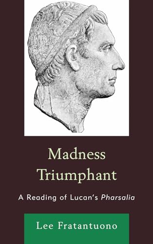 Imagen de archivo de Madness Triumphant: A Reading of Lucans Pharsalia a la venta por Michael Lyons