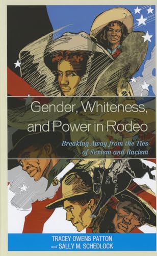 9780739173206: Gender, Whiteness, and Power in Rodeo: Breaking Away from the Ties of Sexism and Racism