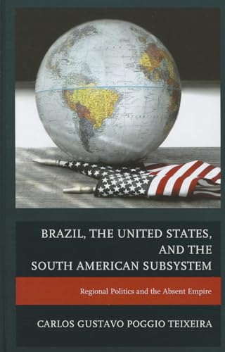 9780739173282: Brazil, the United States, and the South American Subsystem: Regional Politics and the Absent Empire