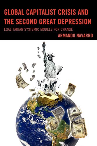 Stock image for Global Capitalist Crisis and the Second Great Depression: Egalitarian Systemic Models for Change for sale by The Book Cellar, LLC