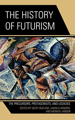 9780739173862: The History of Futurism: The Precursors, Protagonists, and Legacies