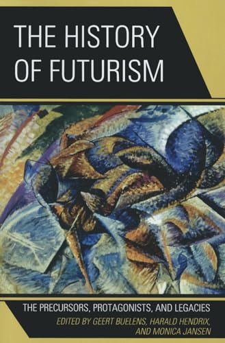 9780739173886: The History of Futurism: The Precursors, Protagonists, and Legacies
