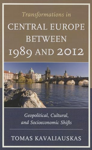 9780739174104: Transformations in Central Europe Between 1989 and 2012: Geopolitical, Cultural, and Socioeconomic Shifts