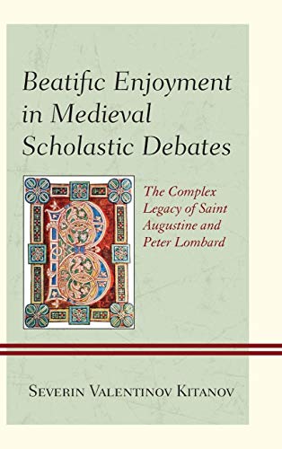9780739174159: Beatific Enjoyment in Medieval Scholastic Debates: The Complex Legacy of Saint Augustine and Peter Lombard