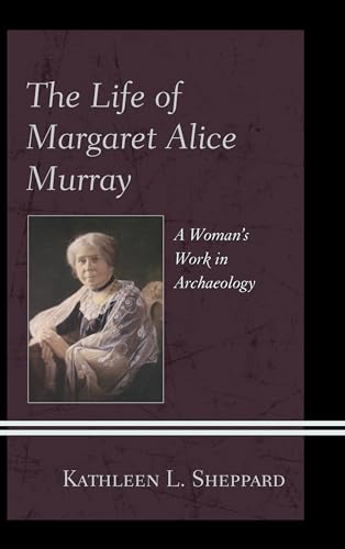 Beispielbild fr The Life of Margaret Alice Murray: A Womans Work in Archaeology zum Verkauf von Michael Lyons