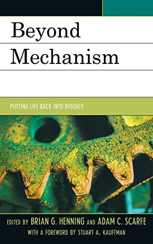 Beyond Mechanism: Putting Life Back Into Biology (9780739174364) by Henning, Brian G.; Scarfe, Adam; Sagan, Dorion