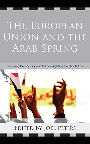 9780739174432: The European Union and the Arab Spring: Promoting Democracy and Human Rights in the Middle East